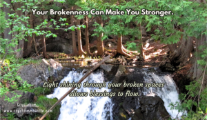 Read more about the article Your Brokenness Can Make You Stronger.